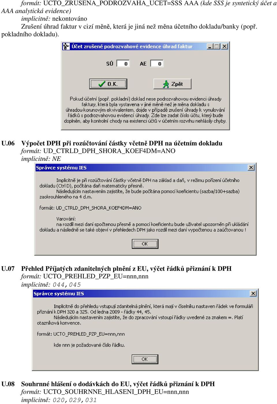 06 Výpočet DPH při rozúčtování částky včetně DPH na účetním dokladu formát: UD_CTRLD_DPH_SHORA_KOEF4DM=ANO U.