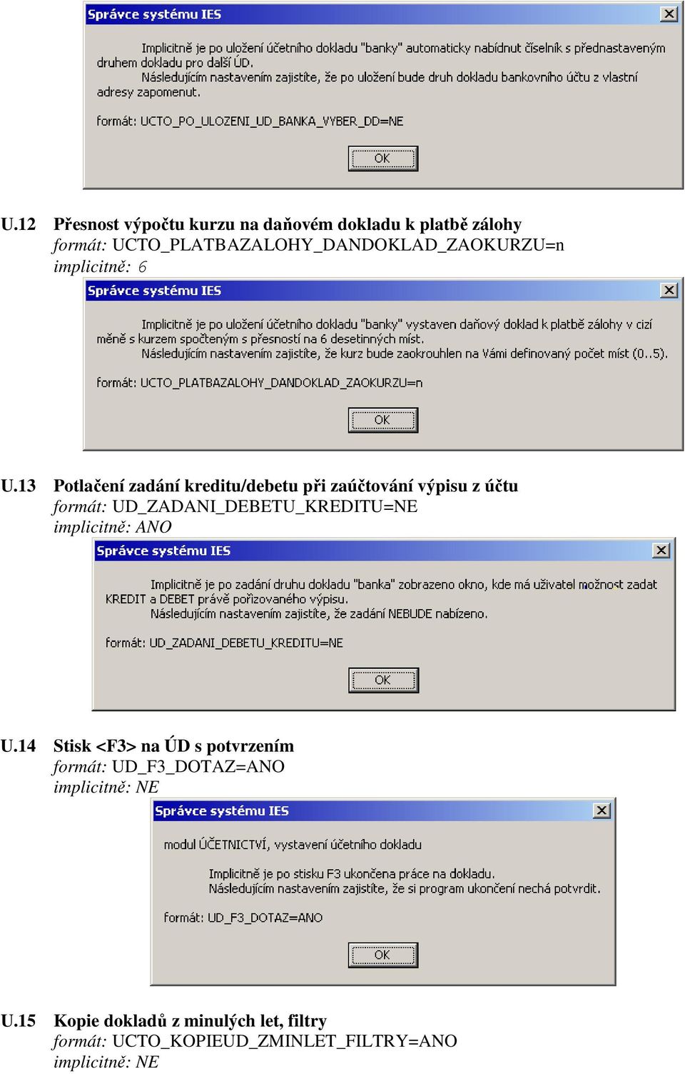 13 Potlačení zadání kreditu/debetu při zaúčtování výpisu z účtu formát: