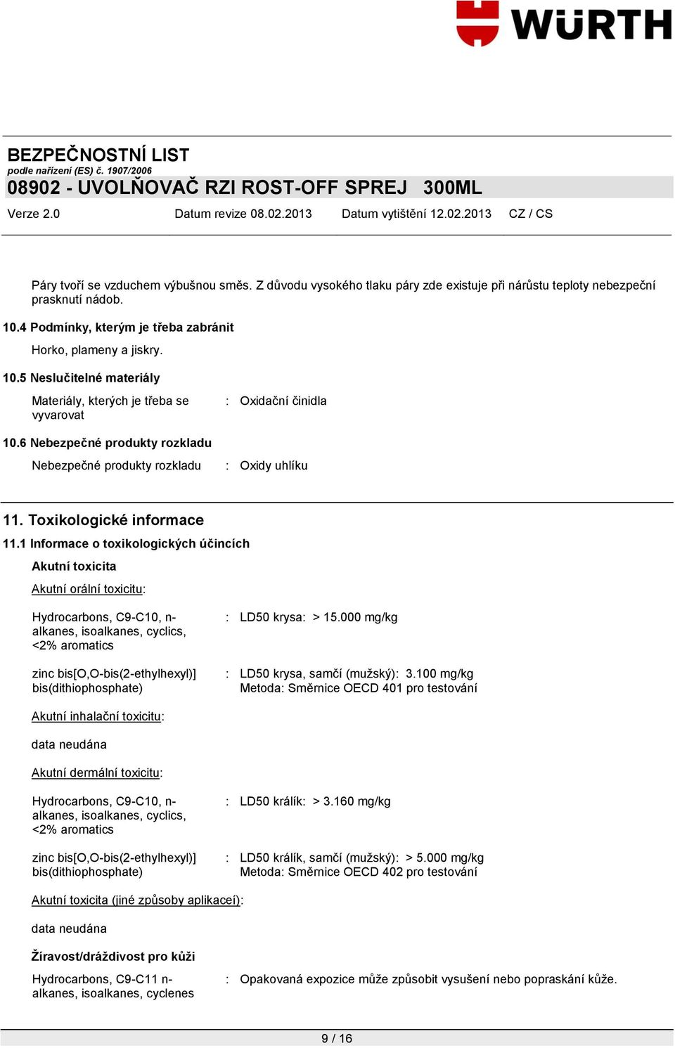 6 Nebezpečné produkty rozkladu Nebezpečné produkty rozkladu : Oxidy uhlíku 11. Toxikologické informace 11.