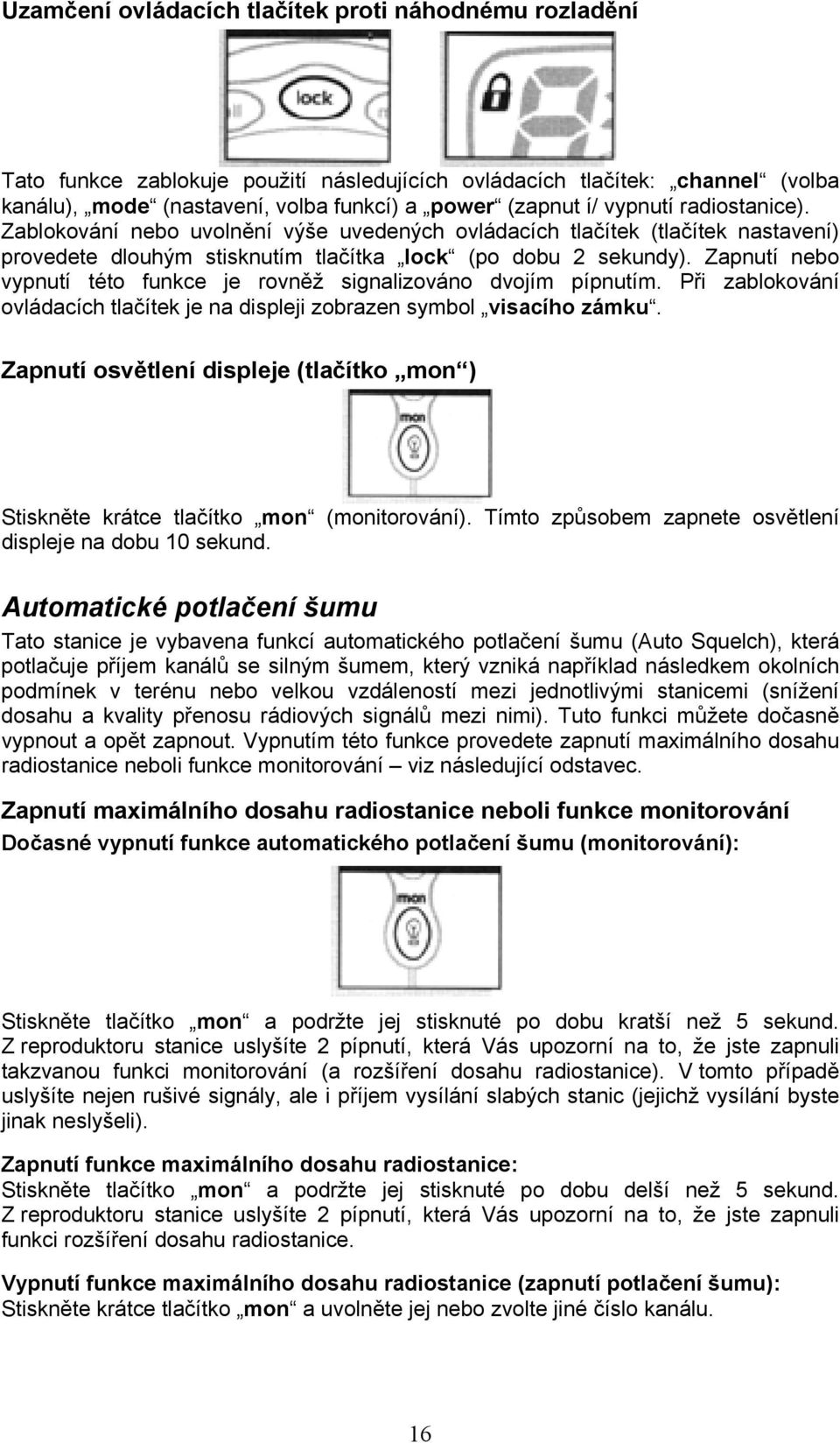 Zapnutí nebo vypnutí této funkce je rovněž signalizováno dvojím pípnutím. Při zablokování ovládacích tlačítek je na displeji zobrazen symbol visacího zámku.