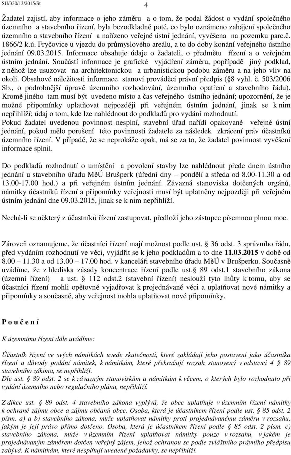 Informace obsahuje údaje o žadateli, o předmětu řízení a o veřejném ústním jednání.