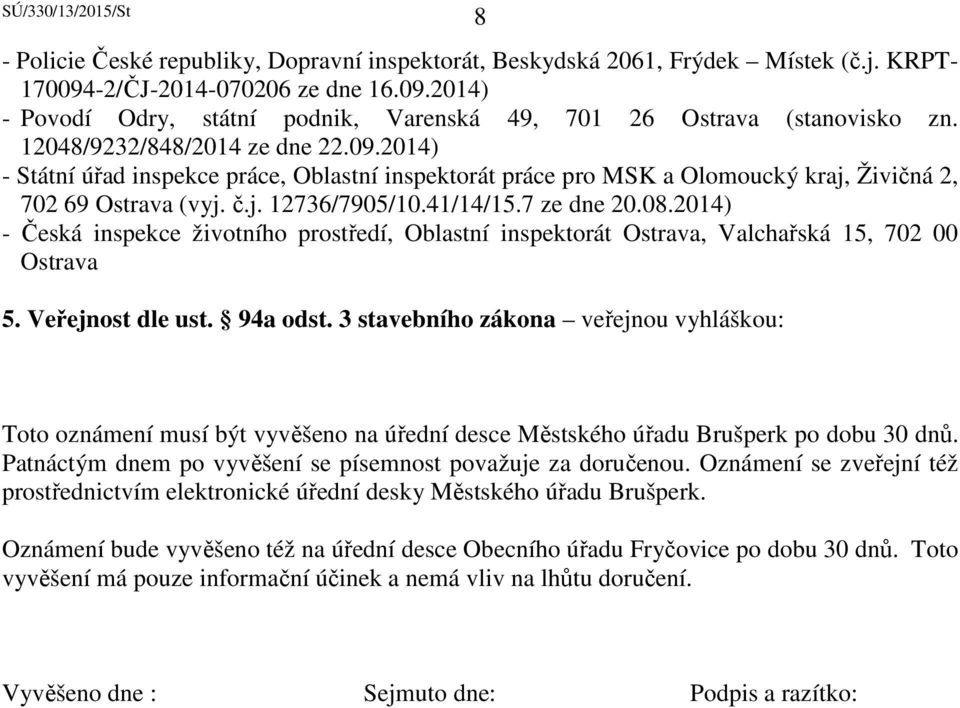 2014) - Česká inspekce životního prostředí, Oblastní inspektorát Ostrava, Valchařská 15, 702 00 Ostrava 5. Veřejnost dle ust. 94a odst.