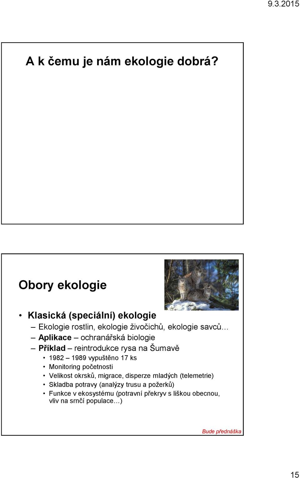 ochranářská biologie Příklad reintrodukce rysa na Šumavě 1982 1989 vypuštěno 17 ks Monitoring početnosti