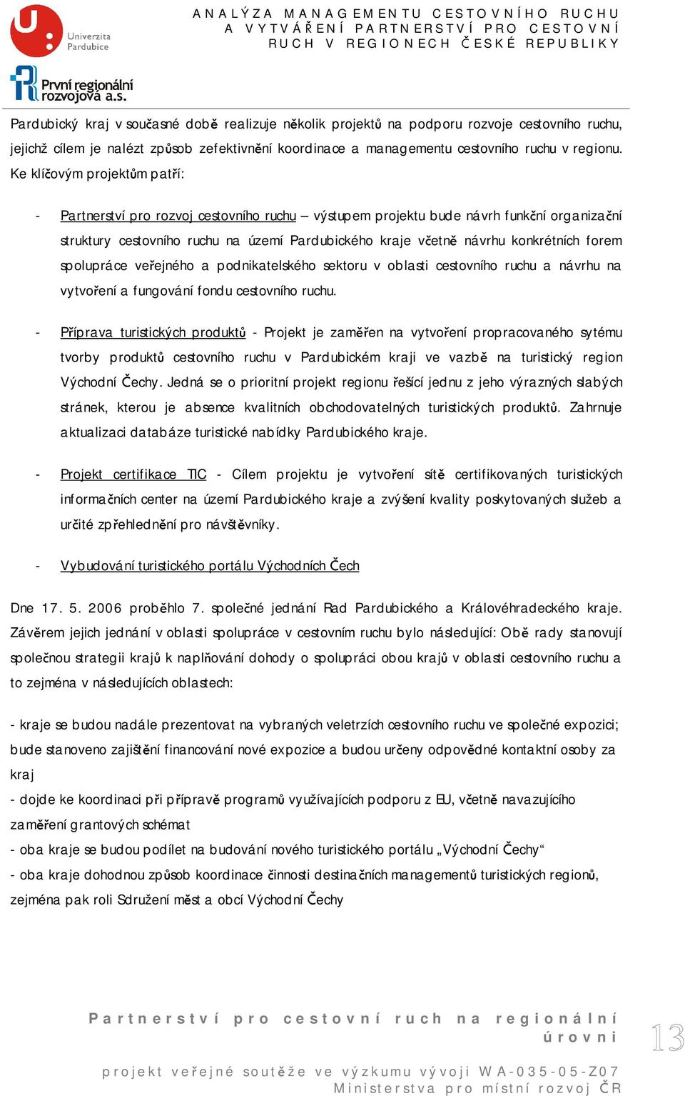 konkrétních forem spolupráce veřejného a podnikatelského sektoru v oblasti cestovního ruchu a návrhu na vytvoření a fungování fondu cestovního ruchu.