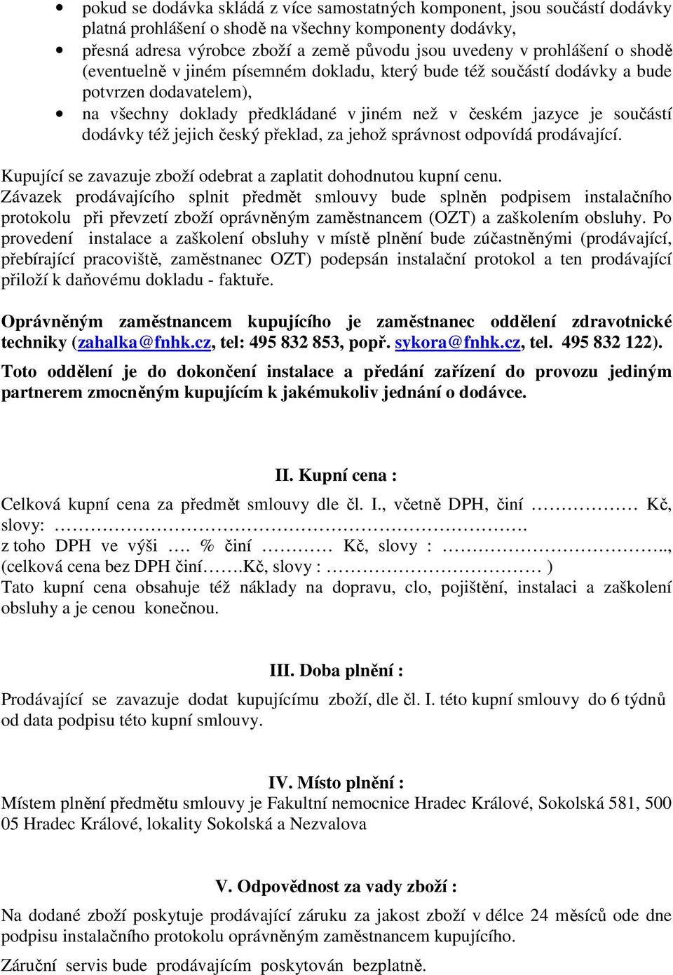 též jejich český překlad, za jehož správnost odpovídá prodávající. Kupující se zavazuje zboží odebrat a zaplatit dohodnutou kupní cenu.