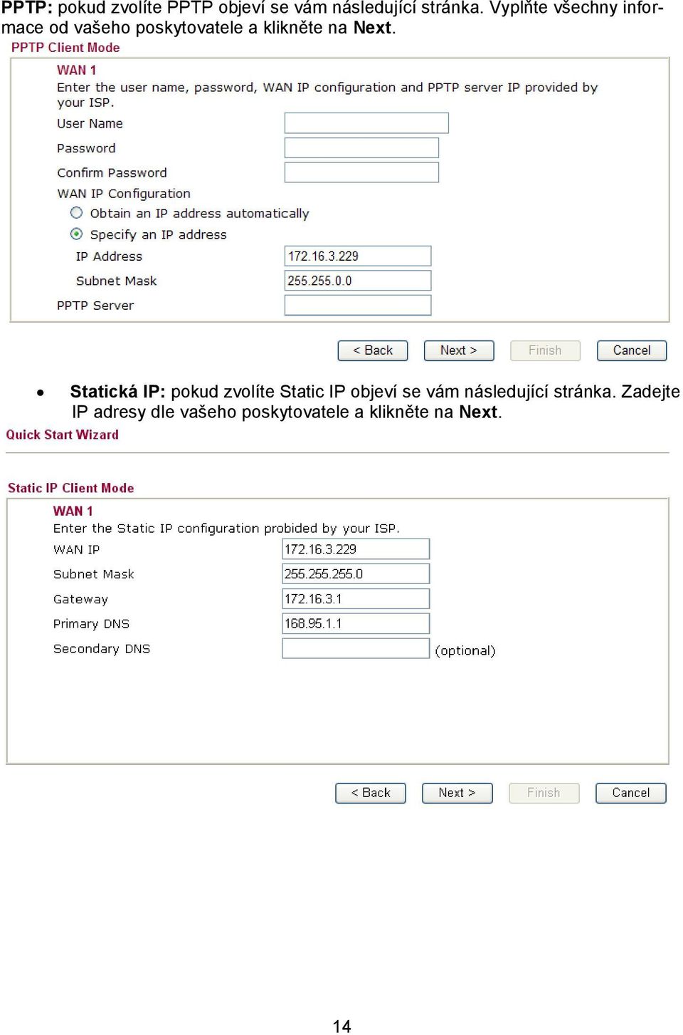 Next. Statická IP: pokud zvolíte Static IP objeví se vám