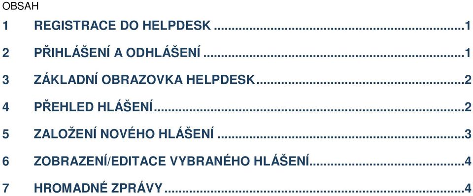 ..1 3 ZÁKLADNÍ OBRAZOVKA HELPDESK...2 4 PŘEHLED HLÁŠENÍ.