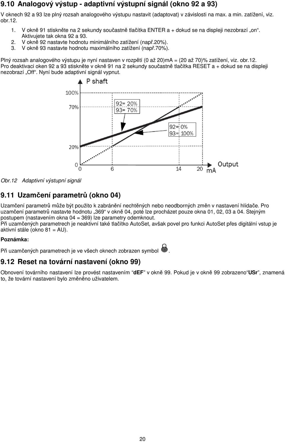 V okně 93 nastavte hodnotu maximálního zatížení (např.70%). Plný rozsah analogového výstupu je nyní nastaven v rozpětí (0 až 20)mA = (20 až 70)% zatížení, viz. obr.12.