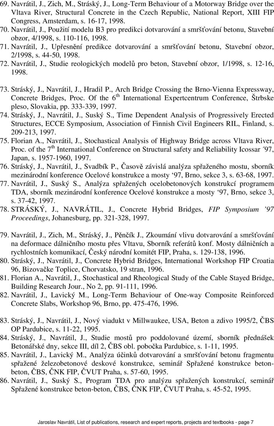 44-50, 1998. 72. Navrátil, J., Studie reologických modelů pro beton, Stavební obzor, 1/1998, s. 12-16, 1998. 73. Stráský, J., Navrátil, J., Hradil P.