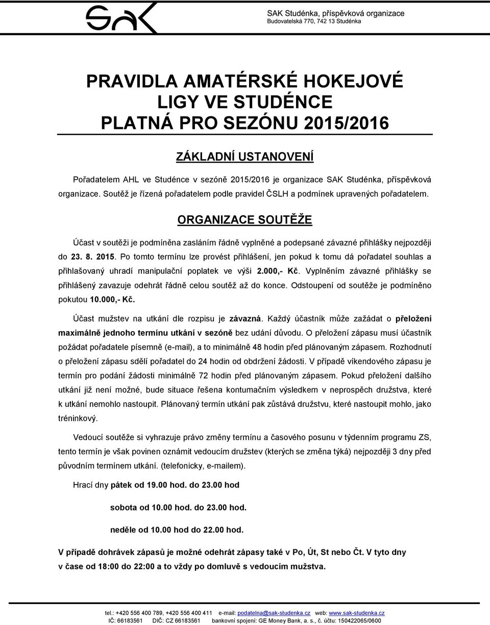 ORGANIZACE SOUTĚŽE Účast v soutěži je podmíněna zasláním řádně vyplněné a podepsané závazné přihlášky nejpozději do 23. 8. 2015.