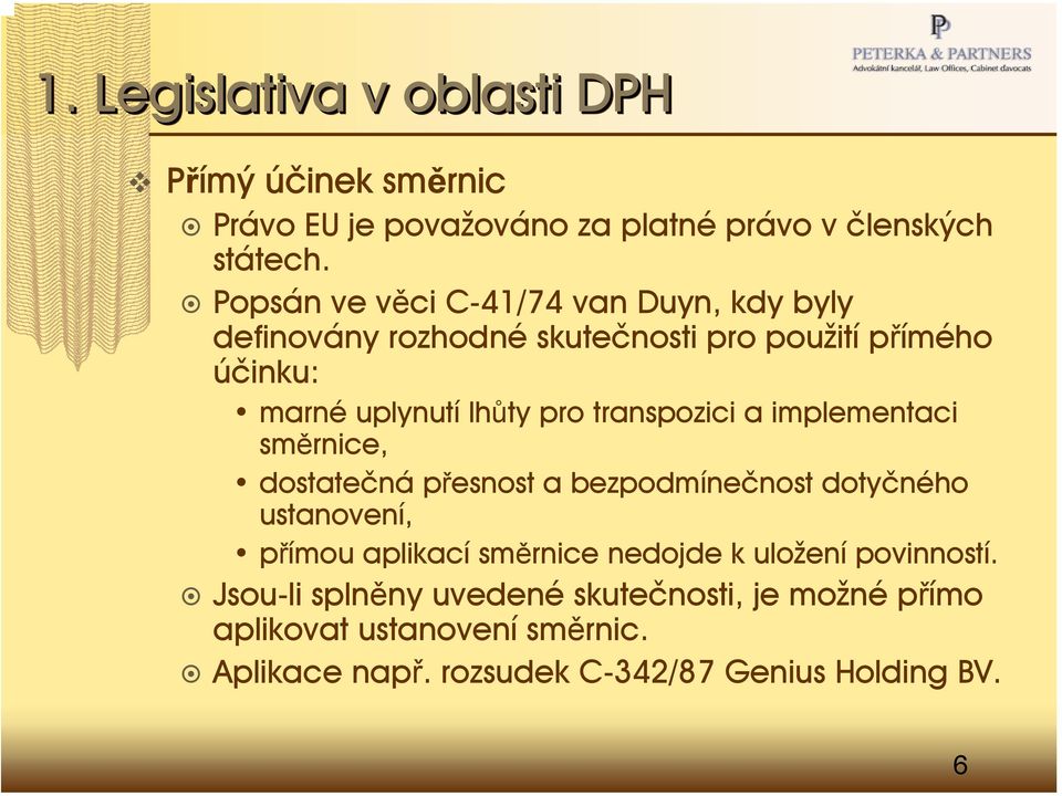 transpozici a implementaci směrnice, dostatečná přesnost a bezpodmínečnost dotyčného ustanovení, přímou aplikací směrnice nedojde