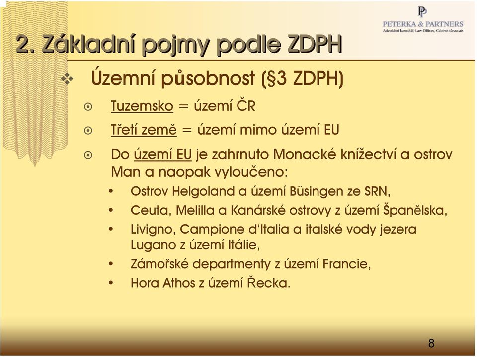 území Büsingen ze SRN, Ceuta, Melilla a Kanárské ostrovy z území Španělska, Livigno, Campione d Italia