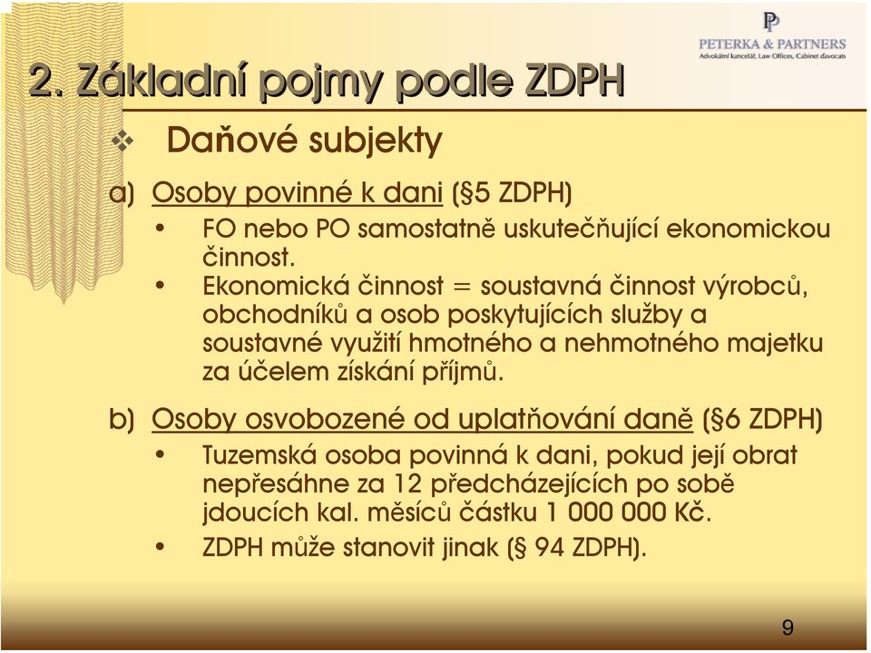 Ekonomická činnost = soustavná činnost výrobců, obchodníků a osob poskytujících služby a soustavné využití hmotného a nehmotného