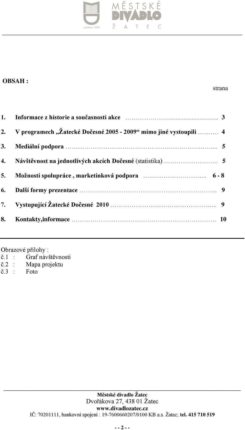 Návštěvnost na jednotlivých akcích Dočesné (statistika).. 5 5. Moţnosti spolupráce, marketinková podpora.... 6-8 6.