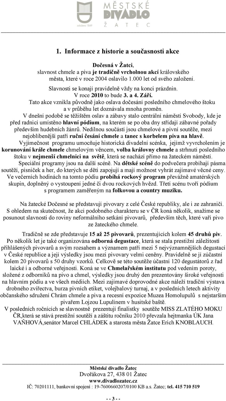 Tato akce vznikla původně jako oslava dočesání posledního chmelového štoku a v průběhu let doznávala mnoha proměn.
