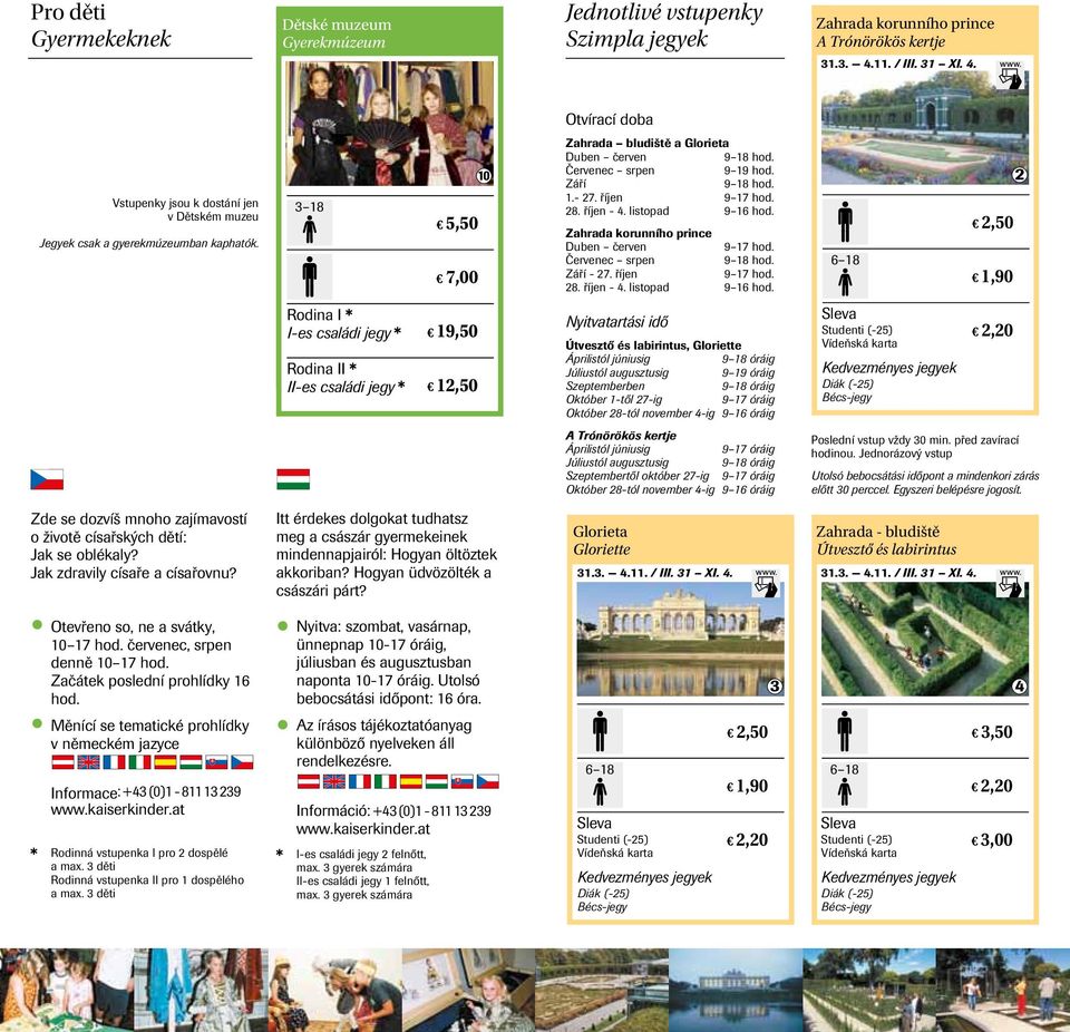 Červenec srpen 9 19 hod. Září 9 18 hod. 1.- 27. říjen 9 17 hod. 28. říjen - 4. listopad 9 16 hod.