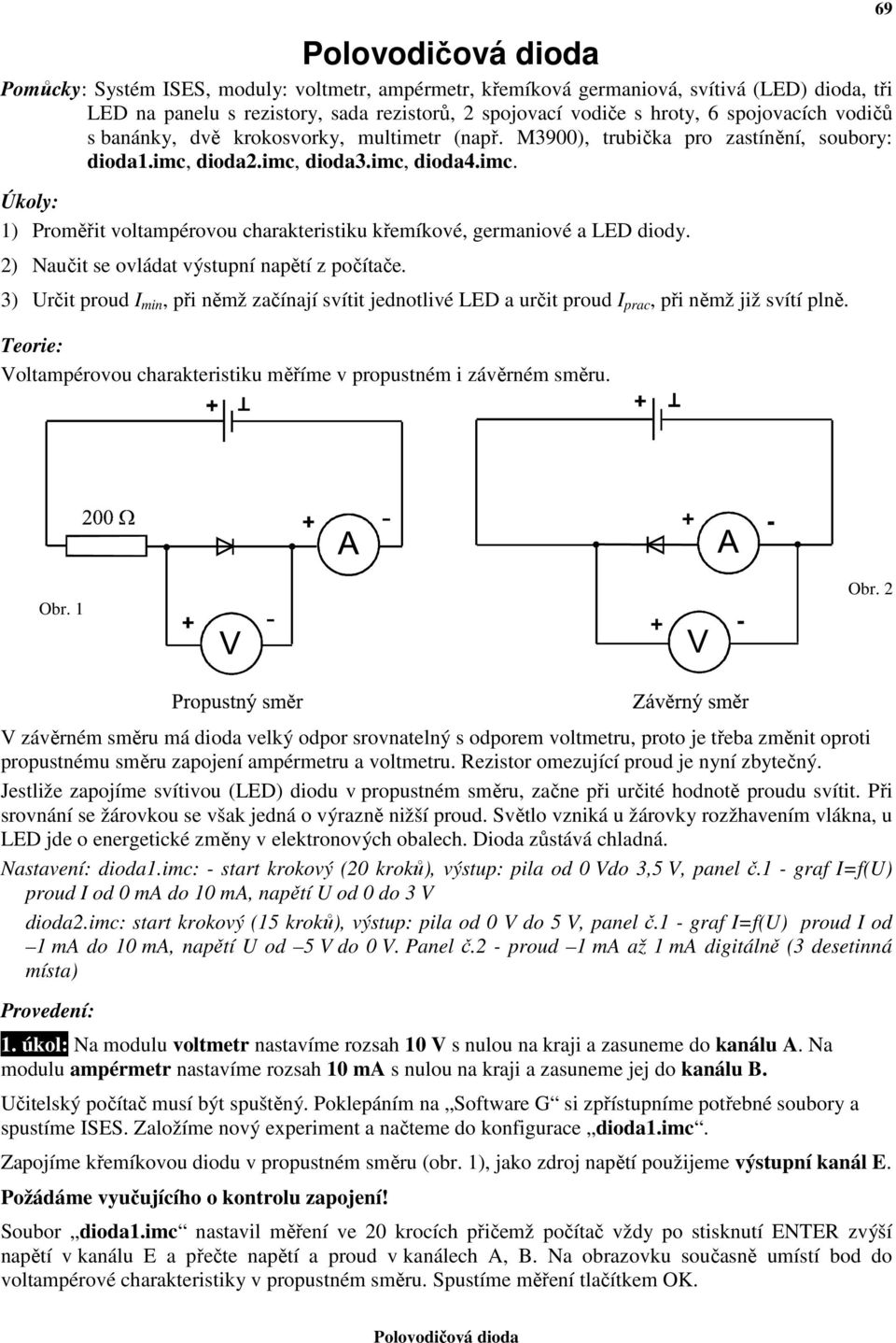 2) Naučit se ovládat výstupní napětí z počítače. 3) Určit proud I min, při němž začínají svítit jednotlivé LED a určit proud I prac, při němž již svítí plně.