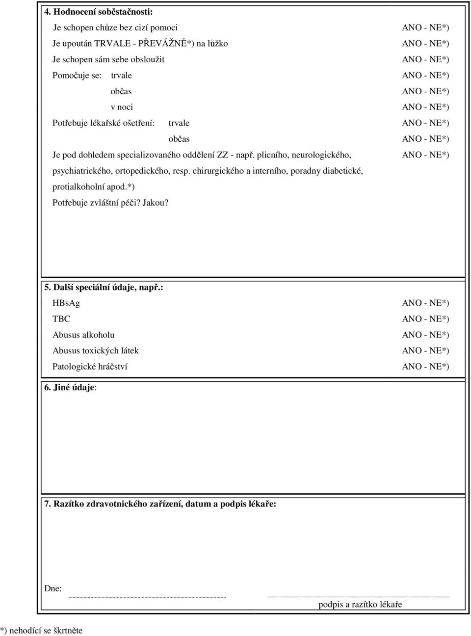 chirurgického a interního, poradny diabetické, protialkoholní apod.*) Potřebuje zvláštní péči? Jakou? 5. Další speciální údaje, např.