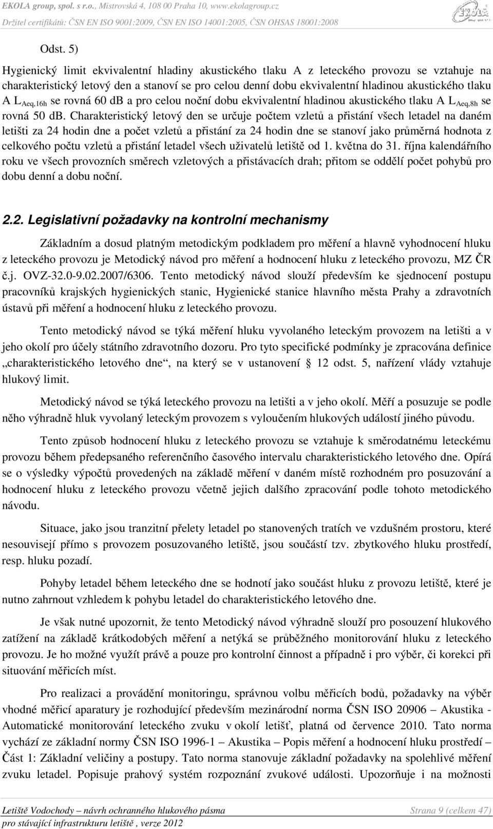 Charakteristický letový den se určuje počtem vzletů a přistání všech letadel na daném letišti za 24 hodin dne a počet vzletů a přistání za 24 hodin dne se stanoví jako průměrná hodnota z celkového