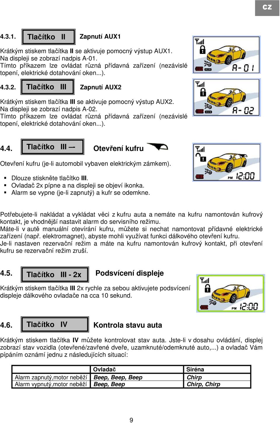 Na displeji se zobrazí nadpis A-02. Tímto příkazem lze ovládat různá přídavná zařízení (nezávislé topení, elektrické dotahování oken...). 4.