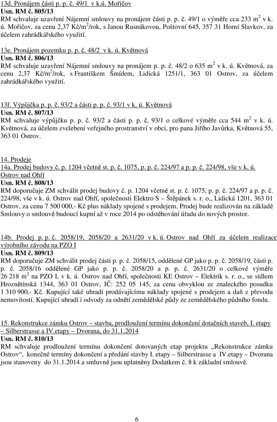 806/13 RM schvaluje uzavření Nájemní smlouvy na pronájem p. p. č. 48/2 o 635 m 2 v k. ú.