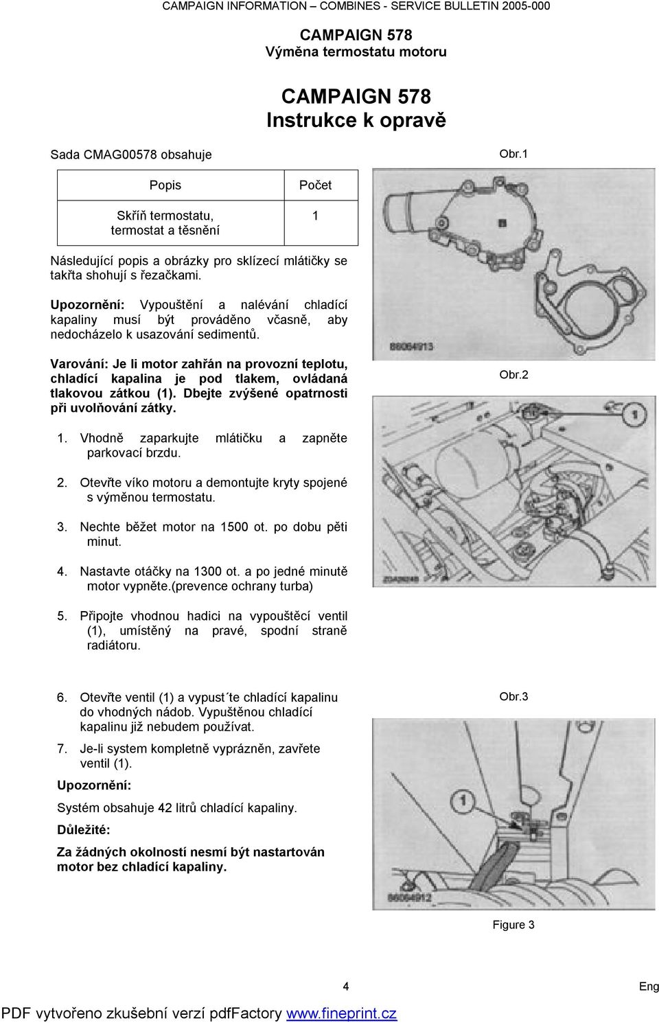 Upozornění: Vypouštění a nalévání chladící kapaliny musí být prováděno včasně, aby nedocházelo k usazování sedimentů.