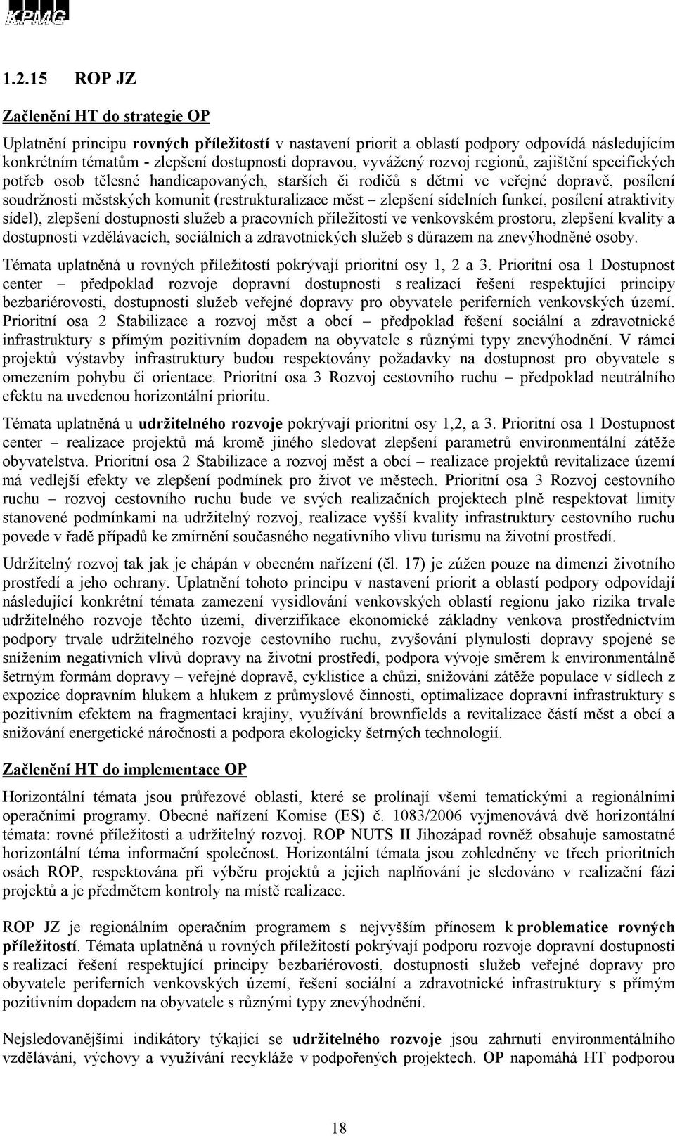 zlepšení sídelních funkcí, posílení atraktivity sídel), zlepšení dostupnosti služeb a pracovních příležitostí ve venkovském prostoru, zlepšení kvality a dostupnosti vzdělávacích, sociálních a