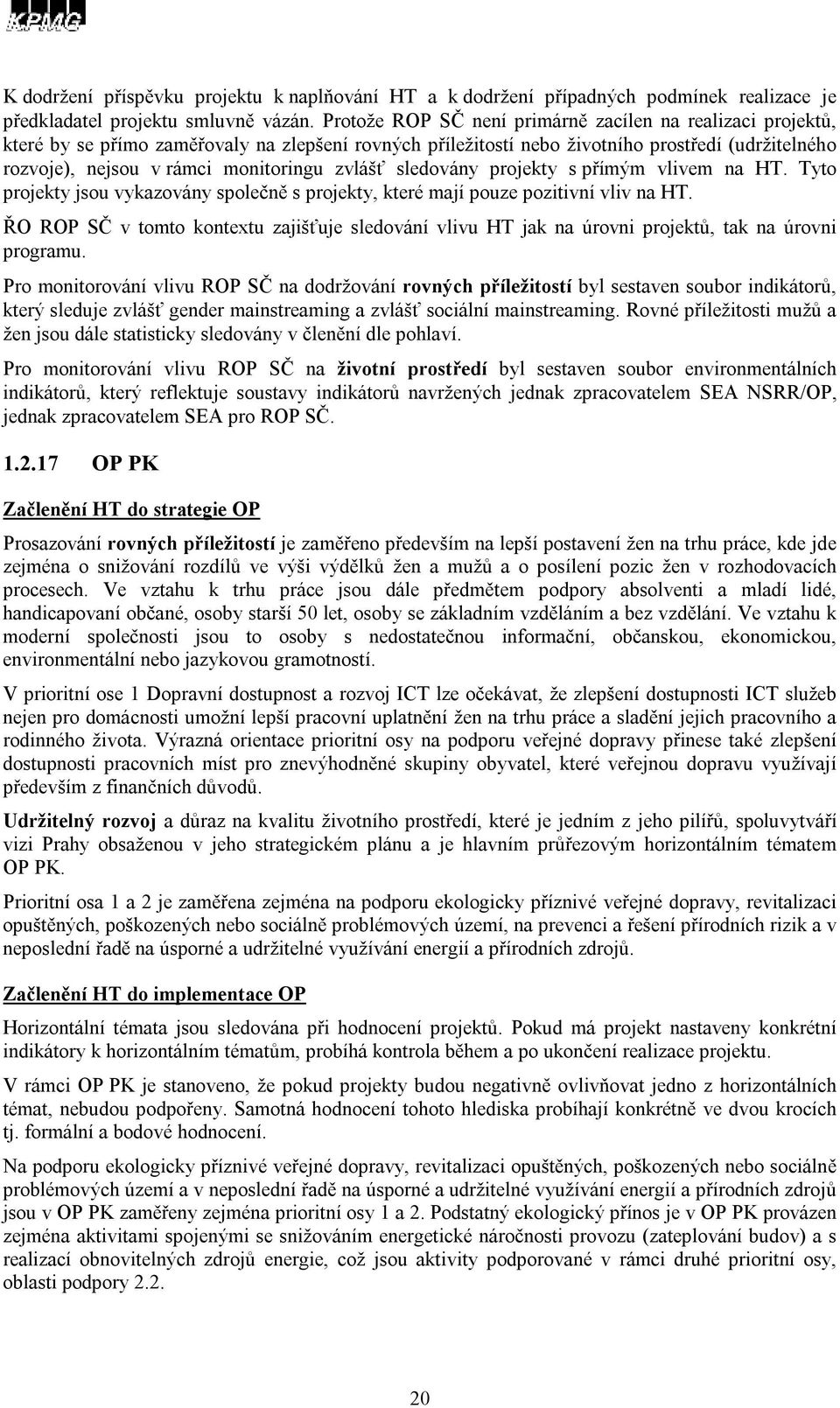 zvlášť sledovány projekty s přímým vlivem na HT. Tyto projekty jsou vykazovány společně s projekty, které mají pouze pozitivní vliv na HT.