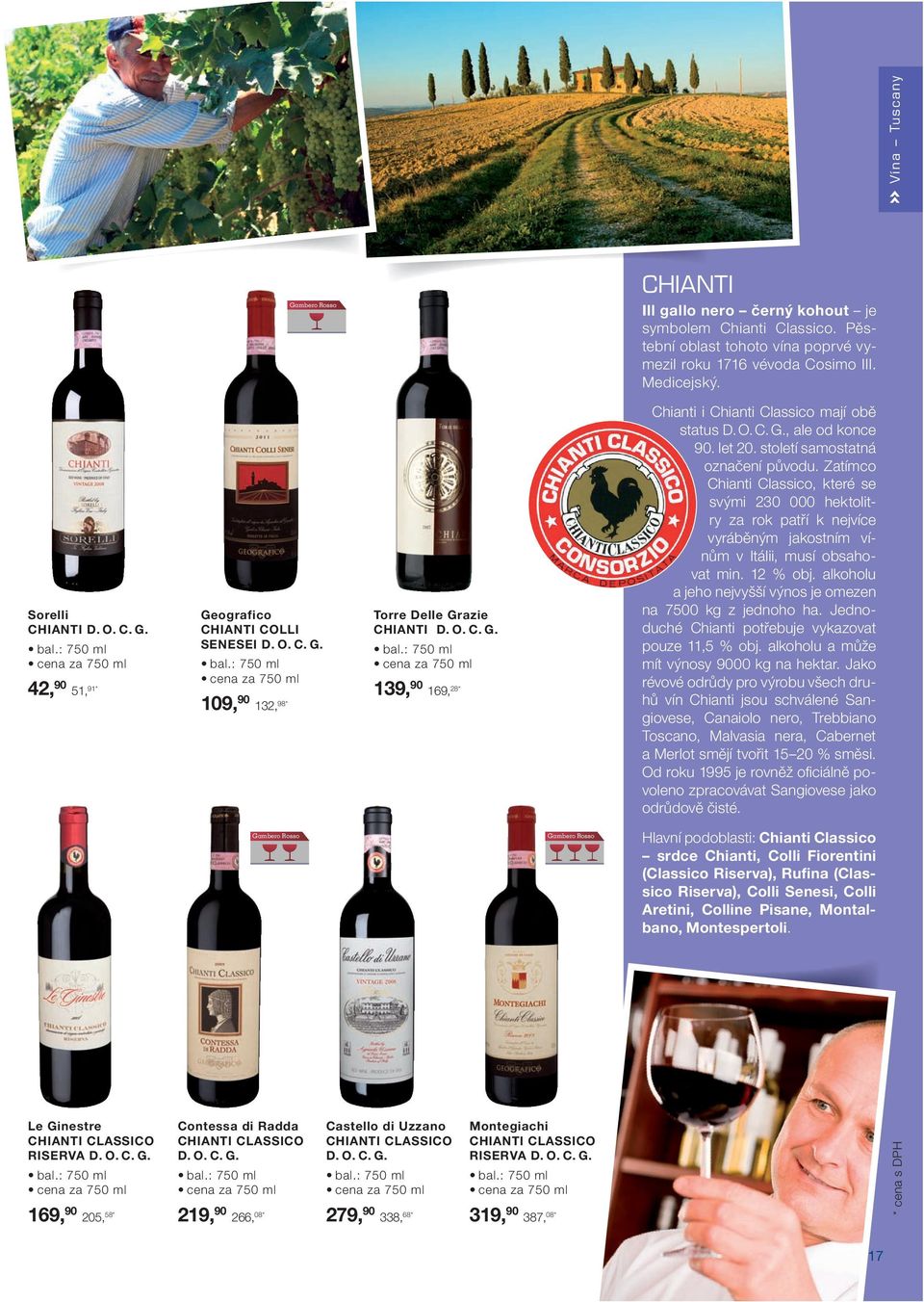 let 20. století samostatná označení původu. Zatímco Chianti Classico, které se svými 230 000 hektolitry za rok patří k nejvíce vyráběným jakostním vínům v Itálii, musí obsahovat min. 12 % obj.