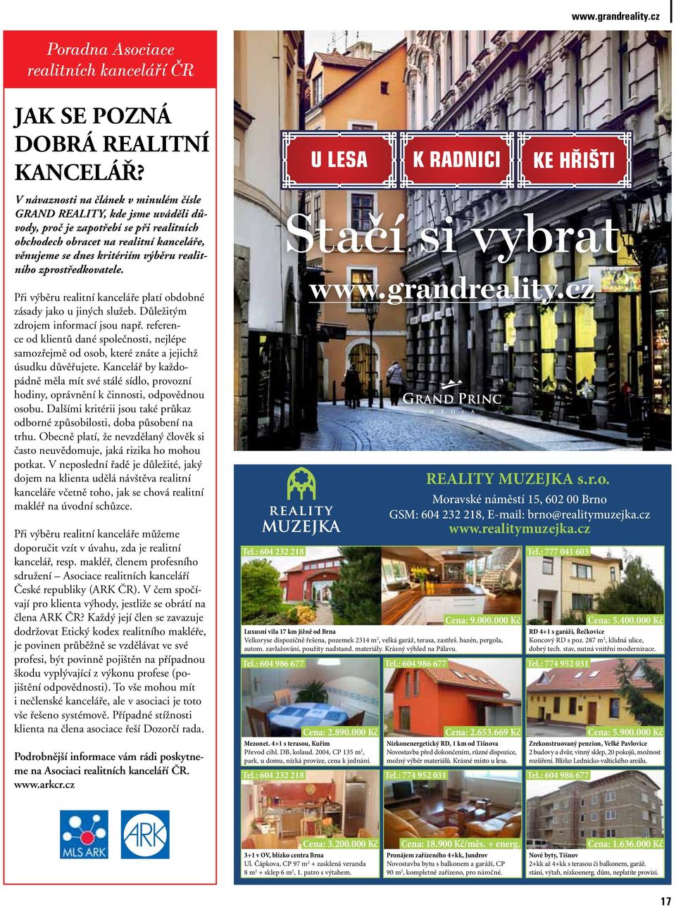 realitního zprostředkovatele. Při výběru realitní kanceláře platí obdobné zásady jako u jiných služeb. Důležitým zdrojem informací jsou např.