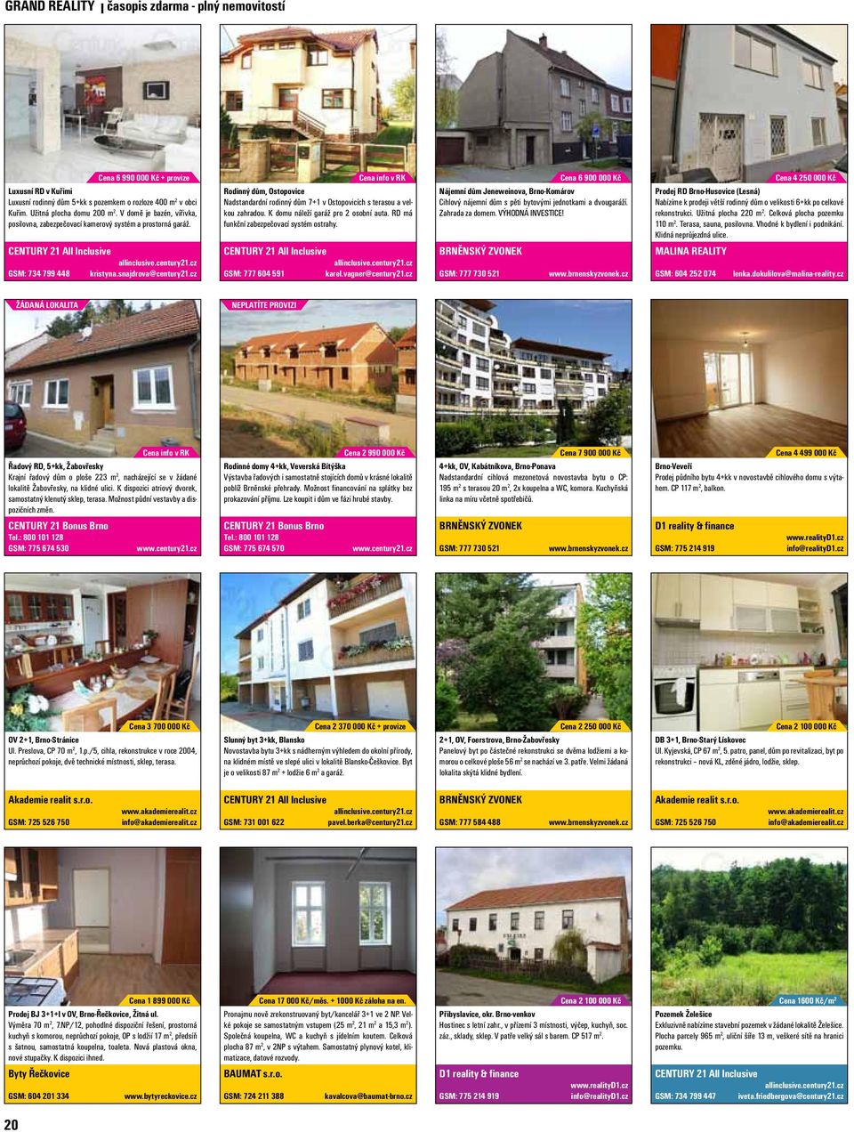 cz Cena info v RK Rodinný dům, Ostopovice Nadstandardní rodinný dům 7+1 v Ostopovicích s terasou a velkou zahradou. K domu náleží garáž pro 2 osobní auta. RD má funkční zabezpečovací systém ostrahy.