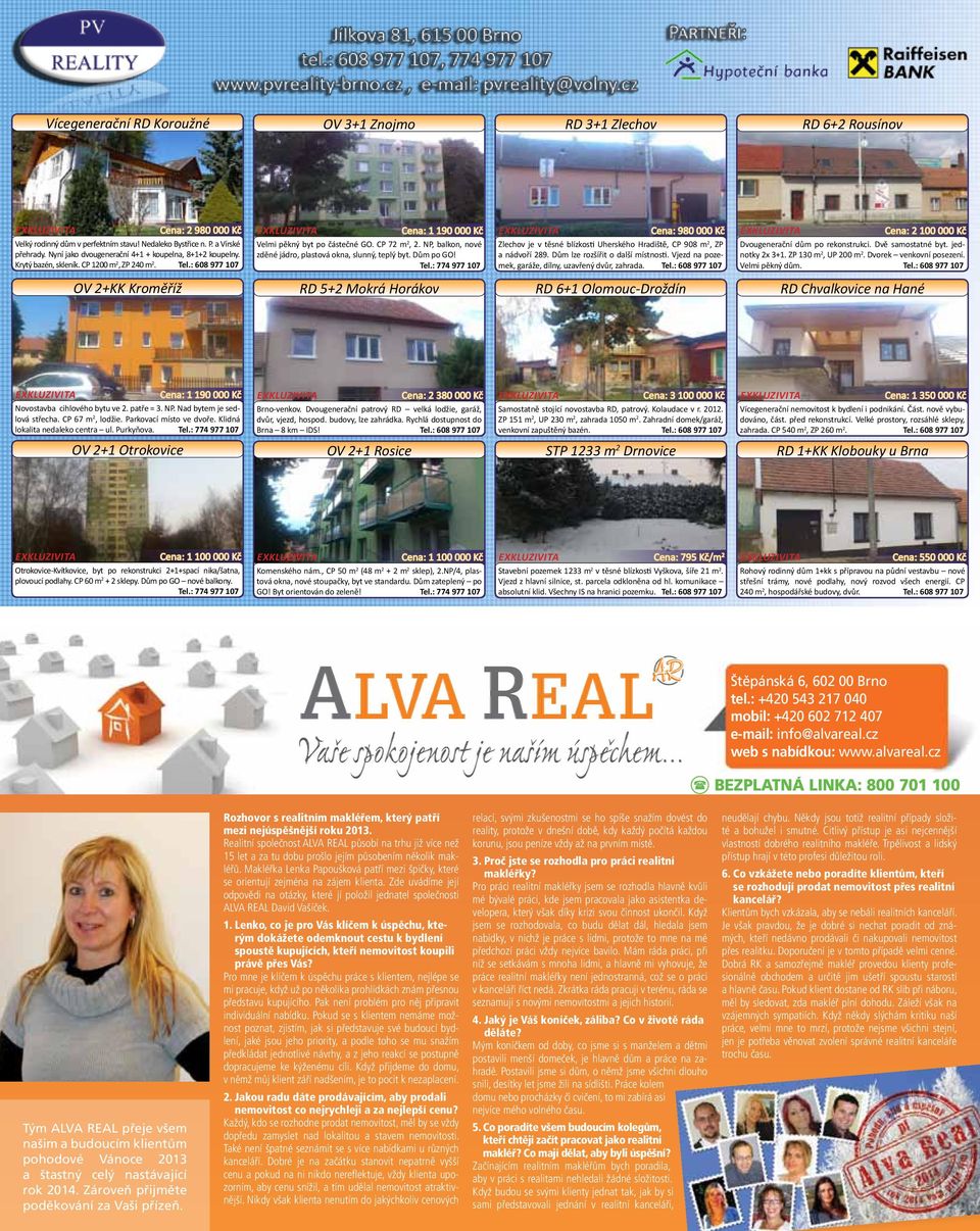 CP 72 m2, 2. NP, balkon, nové zděné jádro, plastová okna, slunný, teplý byt. Dům po GO! Tel.: 774 977 107 Zlechov je v těsné blízkosti Uherského Hradiště, CP 908 m2, ZP a nádvoří 289.