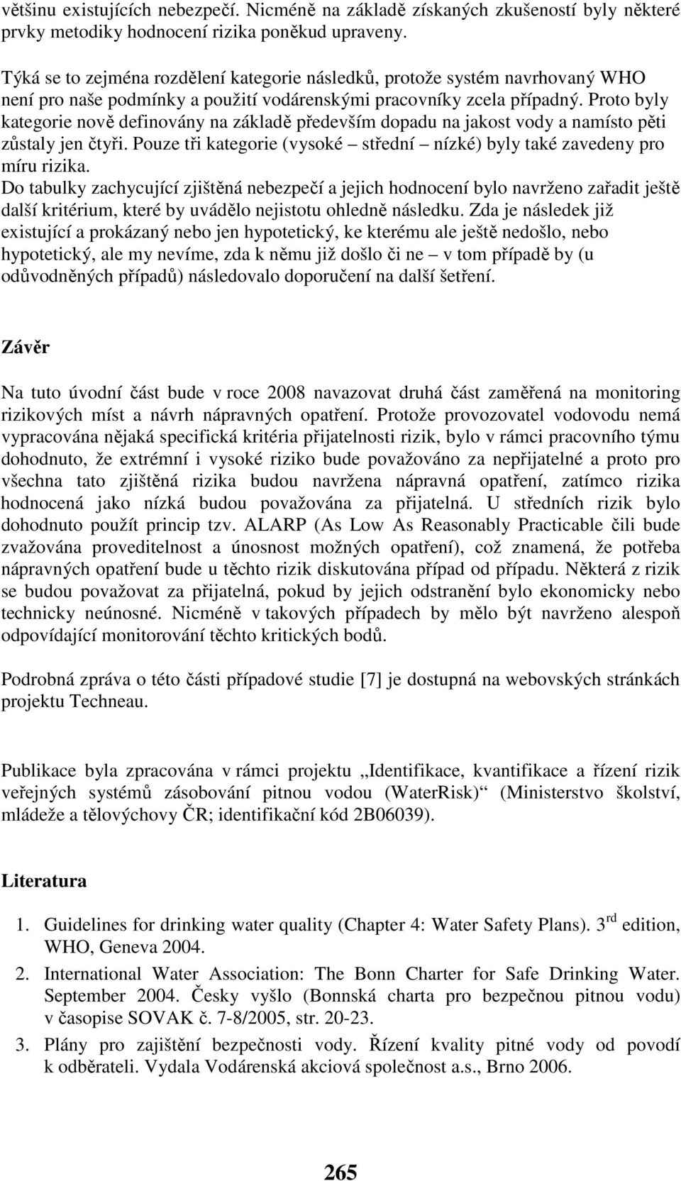 Proto byly kategorie nově definovány na základě především dopadu na jakost vody a namísto pěti zůstaly jen čtyři. Pouze tři kategorie (vysoké střední nízké) byly také zavedeny pro míru rizika.