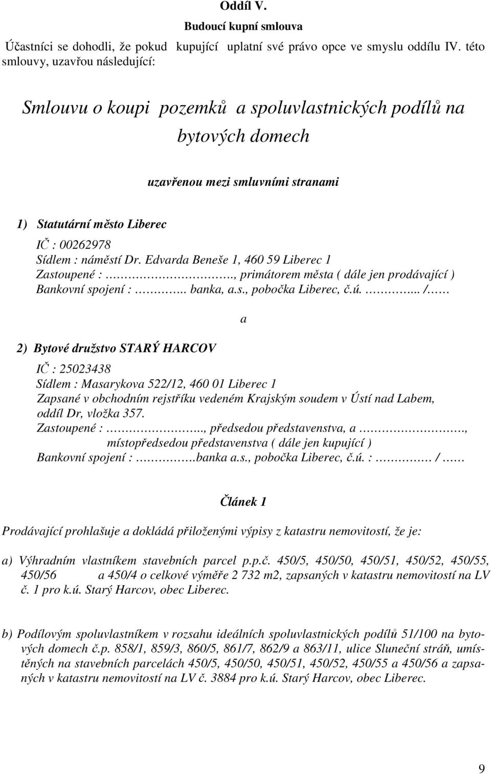 Dr. Edvarda Beneše 1, 460 59 Liberec 1 Zastoupené :., primátorem města ( dále jen prodávající ) Bankovní spojení :.. banka, a.s., pobočka Liberec, č.ú.