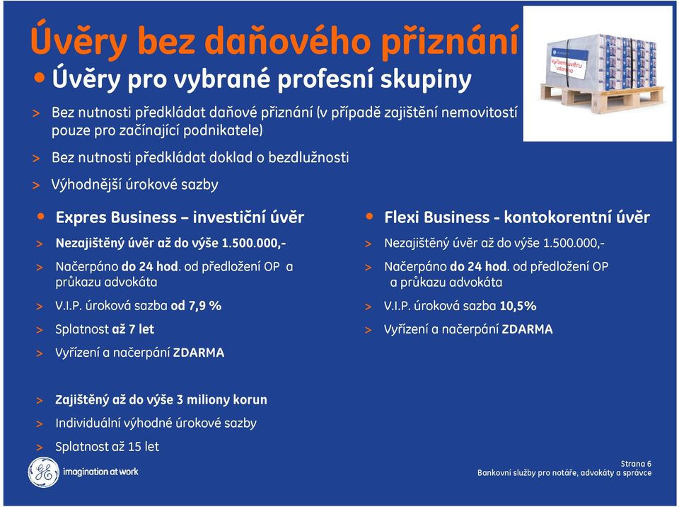 od předložení OP a průkazu advokáta > V.I.P. úroková sazba od 7,9 % > Splatnost až 7 let > Vyřízení a načerpání ZDARMA Flexi Business - kontokorentní úvěr > Nezajištěný úvěr až do výše 1.500.