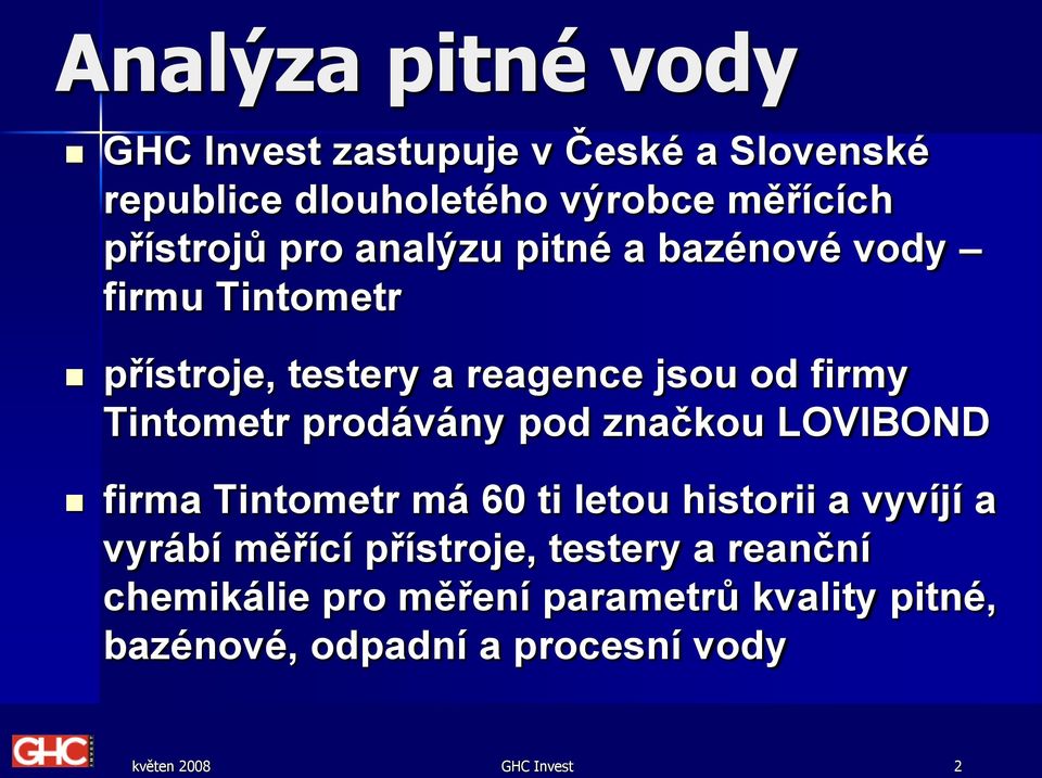 prodávány pod značkou LOVIBOND firma Tintometr má 60 ti letou historii a vyvíjí a vyrábí měřící přístroje,