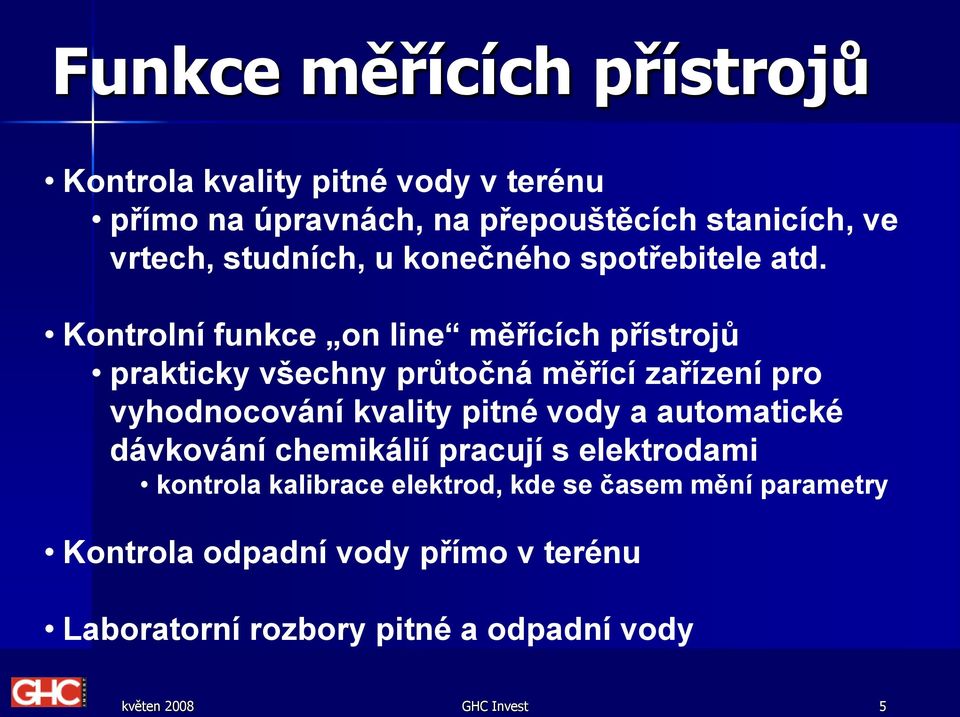 Kontrolní funkce on line měřících přístrojů prakticky všechny průtočná měřící zařízení pro vyhodnocování kvality pitné vody a