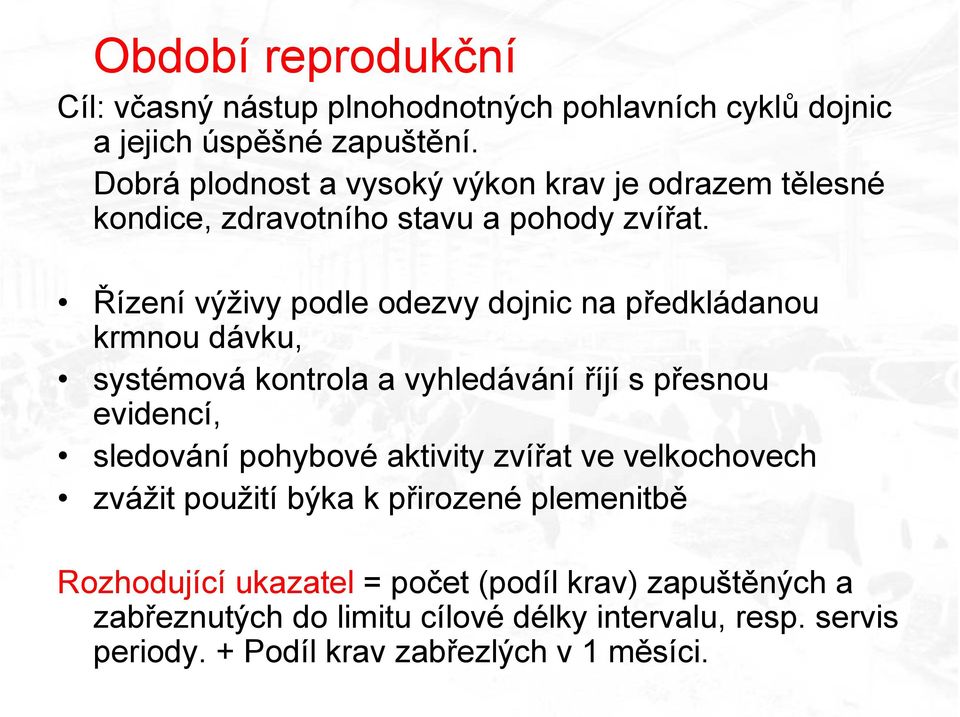 Řízení výživy podle odezvy dojnic na předkládanou krmnou dávku, systémová kontrola a vyhledávání říjí s přesnou evidencí, sledování pohybové