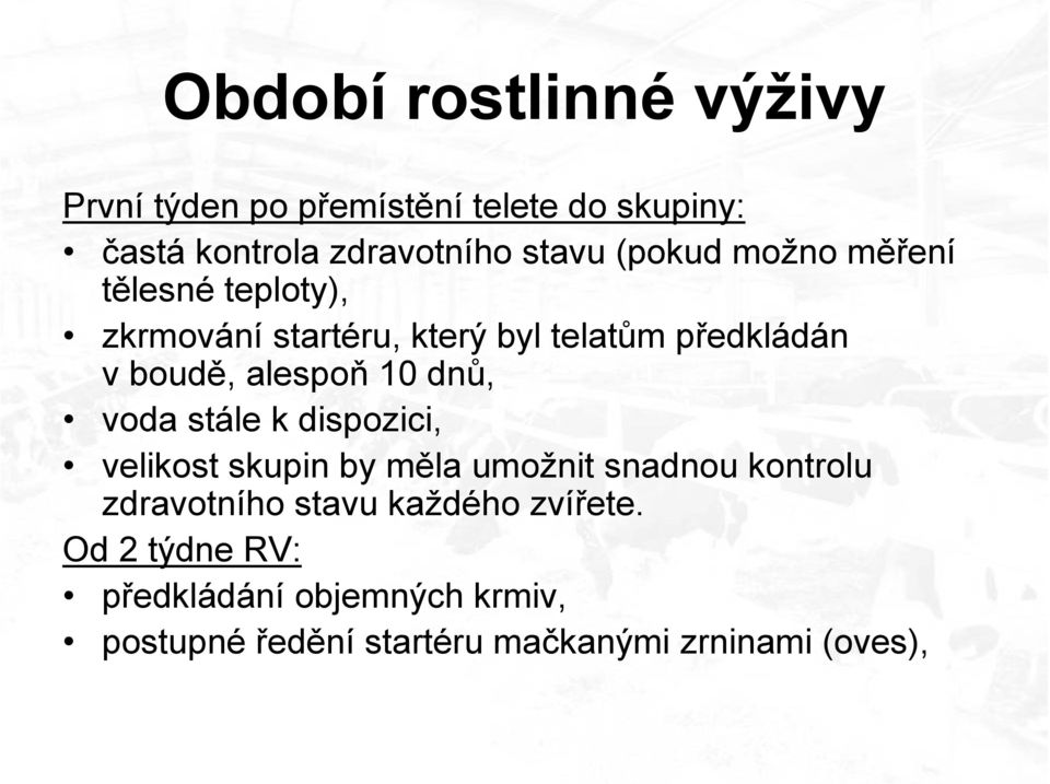 10 dnů, voda stále k dispozici, velikost skupin by měla umožnit snadnou kontrolu zdravotního stavu