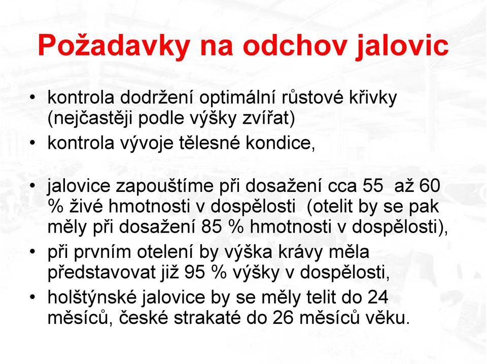 (otelit by se pak měly při dosažení 85 % hmotnosti v dospělosti), při prvním otelení by výška krávy měla