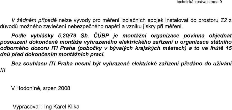 ČÚBP je montážní organizace povinna objednat posouzení dokončené montáže vyhrazeného elektrického zařízení u organizace státního odborného dozoru ITI
