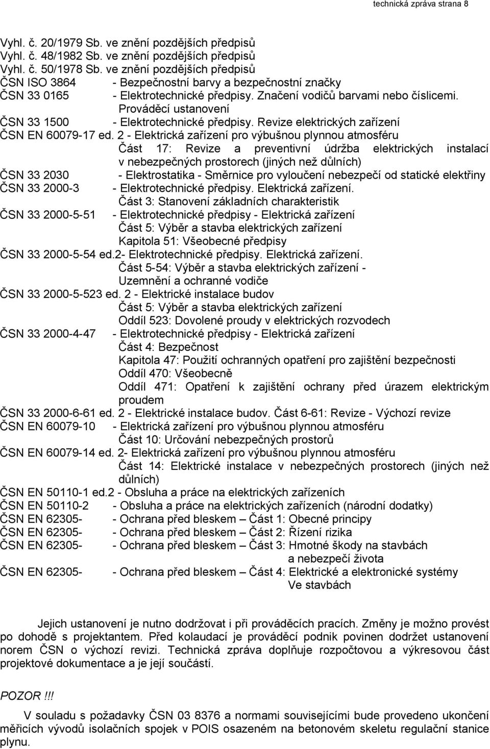 Prováděcí ustanovení ČSN 33 1500 - Elektrotechnické předpisy. Revize elektrických zařízení ČSN EN 60079-17 ed.