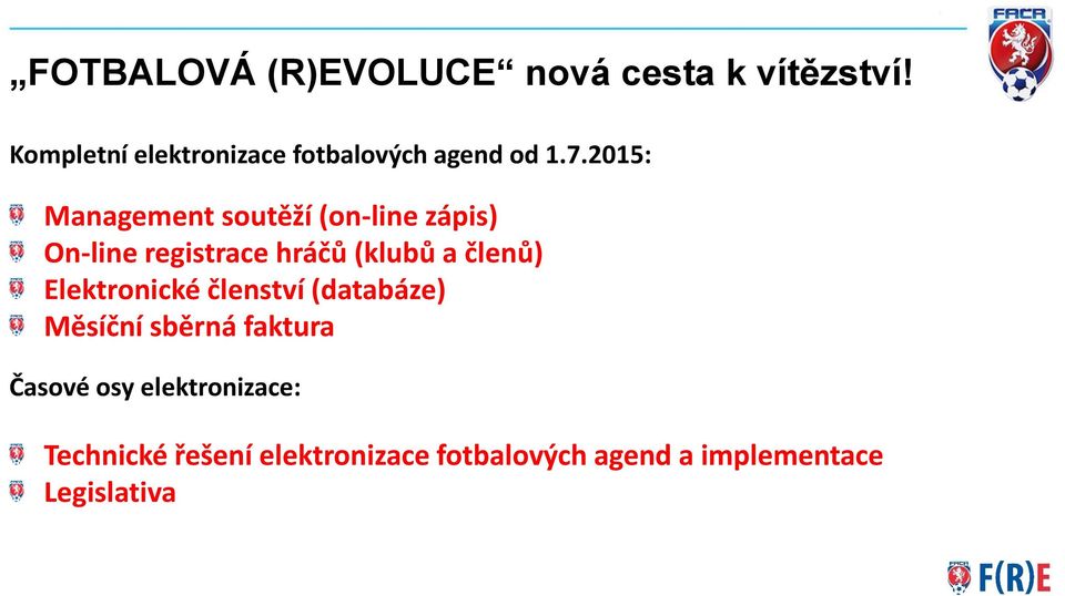 2015: Management soutěží (on-line zápis) On-line registrace hráčů (klubů a členů)