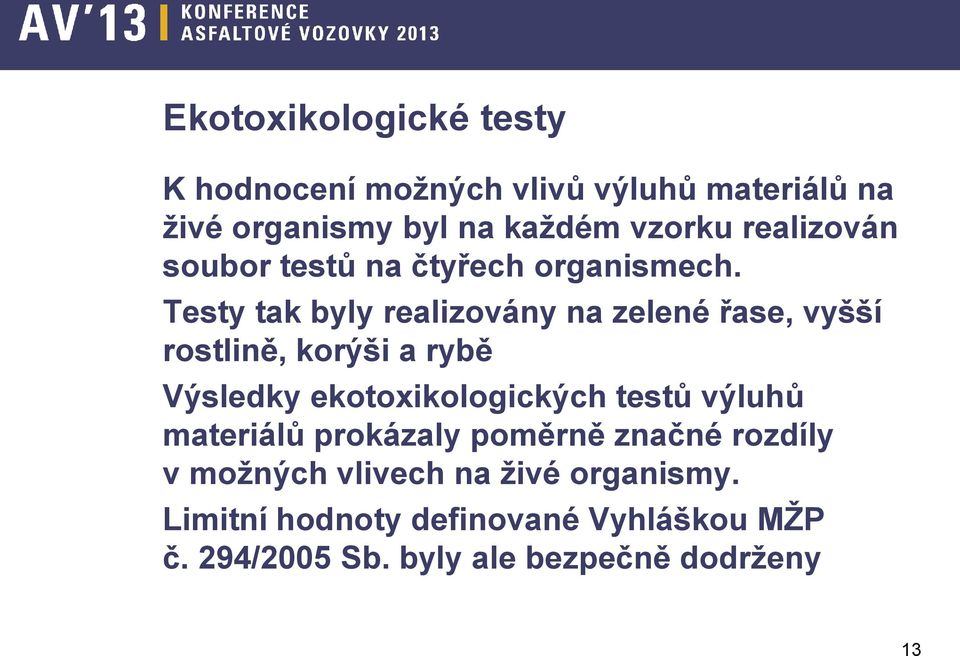 Testy tak byly realizovány na zelené řase, vyšší rostlině, korýši a rybě Výsledky ekotoxikologických testů