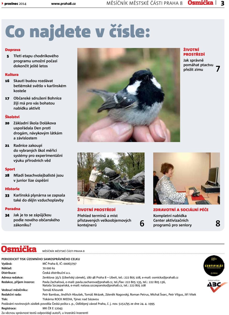 kostele Životní prostředí Jak správně pomáhat ptactvu přežít zimu 7 17 Občanské sdružení Bohnice žijí má pro vás bohatou nabídku aktivit Školství 20 Základní škola Dolákova uspořádala Den proti