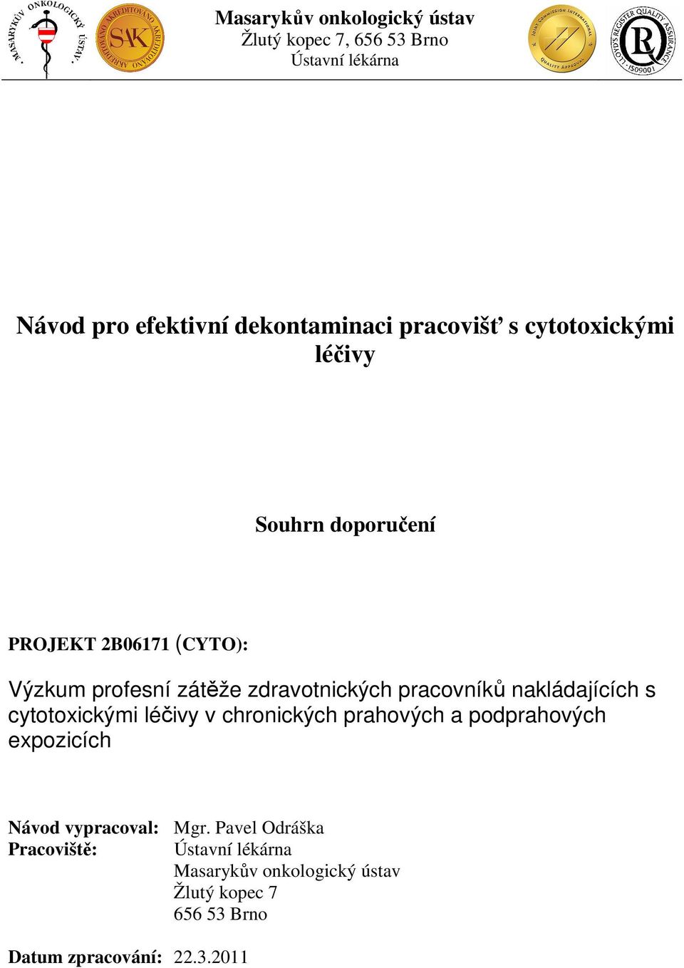 cytotoxickými léčivy v chronických prahových a podprahových expozicích Návod vypracoval: Mgr.