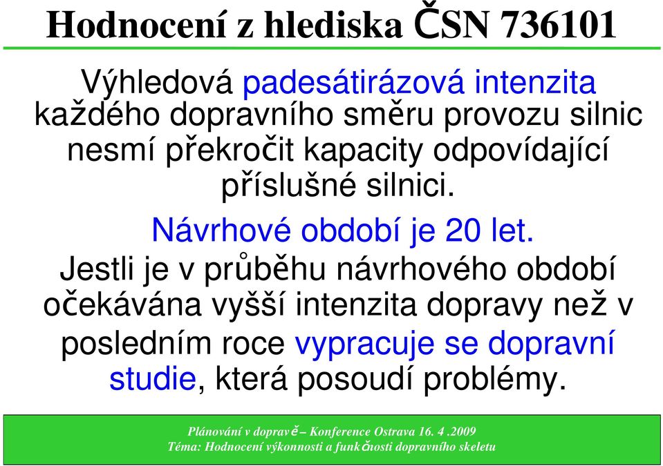 silnici. Návrhové období je 20 let.