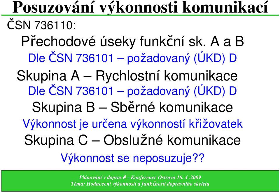 ČSN 736101 požadovaný (ÚKD) D Skupina B Sběrné komunikace Výkonnost je