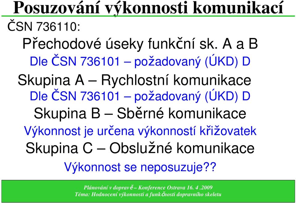 ČSN 736101 požadovaný (ÚKD) D Skupina B Sběrné komunikace Výkonnost je