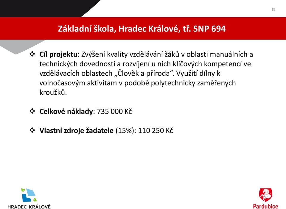 dovedností a rozvíjení u nich klíčových kompetencí ve vzdělávacích oblastech Člověk a příroda.